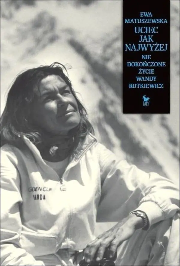 Książka - Uciec jak najwyżej. Nie dokończone życie Wandy Rutkiewicz