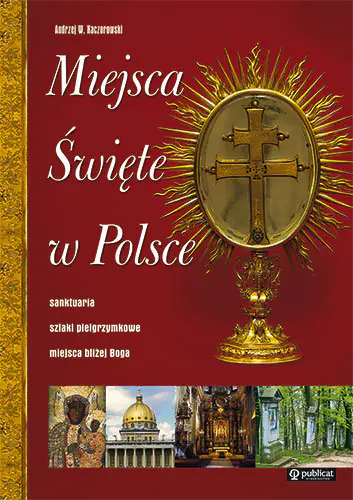 Książka - Miejsca Święte W Polsce Tw - Andrzej W.kaczorowski - 
