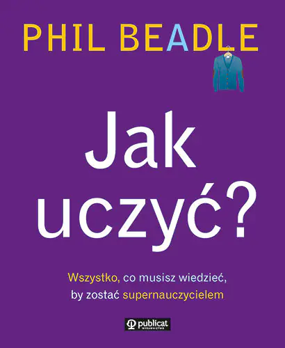 Książka - Jak uczyć? Wszystko, co musisz wiedzieć, by ....