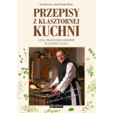 Przepisy z klasztornej kuchni, czyli tradycyjne przepisy dla duszy i ciała