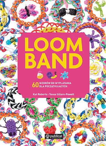 Książka - Loom Band. 60 wzorów do wyplatania dla początkujących