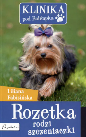 Książka - Klinika pod Boliłapką. Rozetka rodzi szczeniaczki