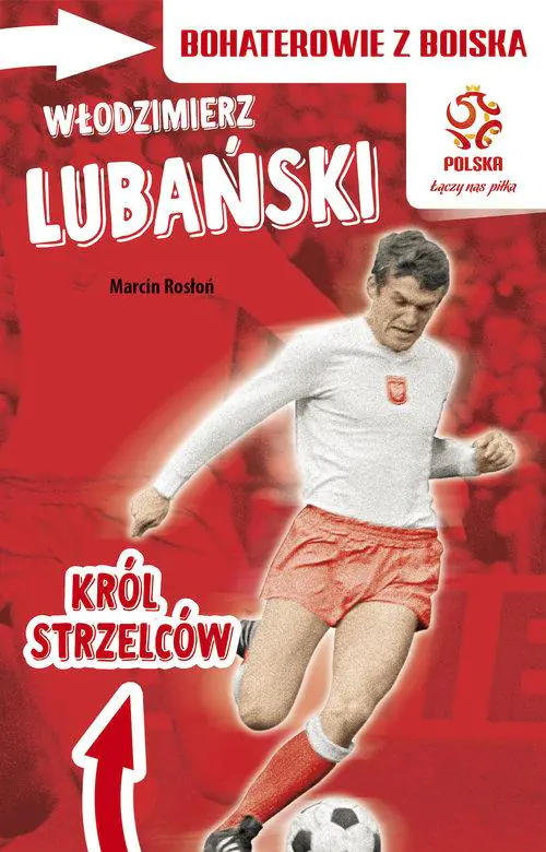 Książka - PZPN. Bohaterowie z boiska. Włodzimierz Lubański. Król strzelców