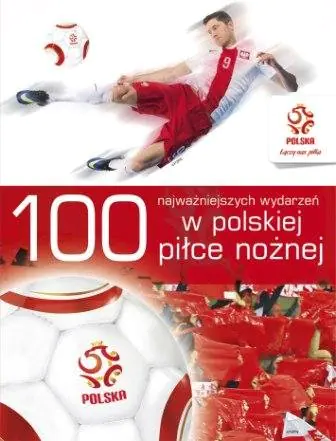 Książka - 100 najważniejszych wydarzeń w polskiej piłce nożnej