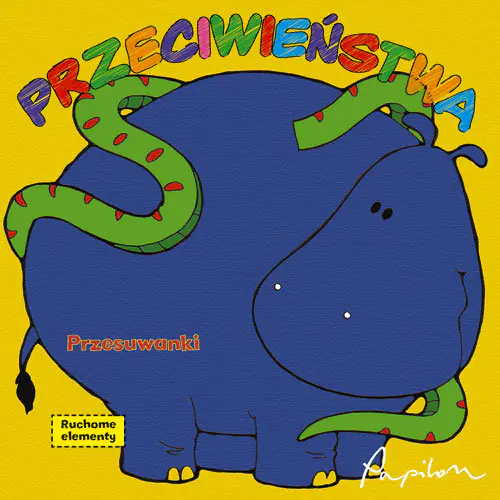 Książka - Przesuwanka. Przeciwieństwa. Ruchome elementy - Praca zbiorowa - 