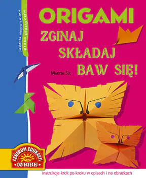Książka - Origami. Zginaj, składaj, baw się!