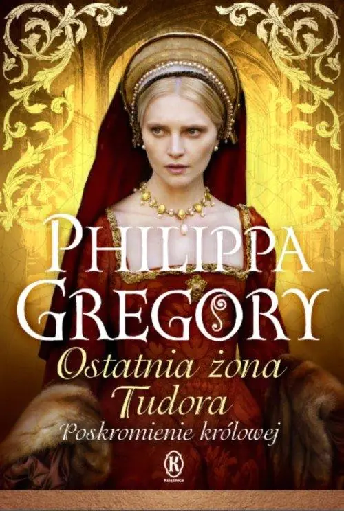 Książka - Ostatnia żona Tudora. Poskromienie królowej. Tudorzy. Tom 6