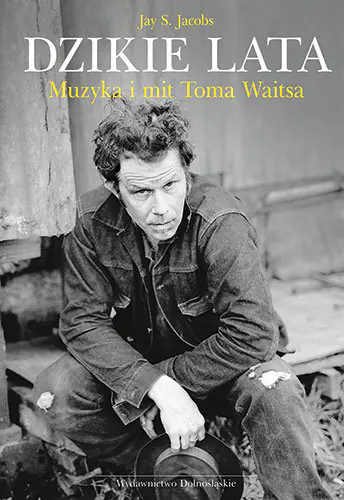 Książka - Dzikie lata. Muzyka i mit Toma Waitsa