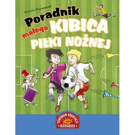 Poradnik małego kibica piłki nożnej