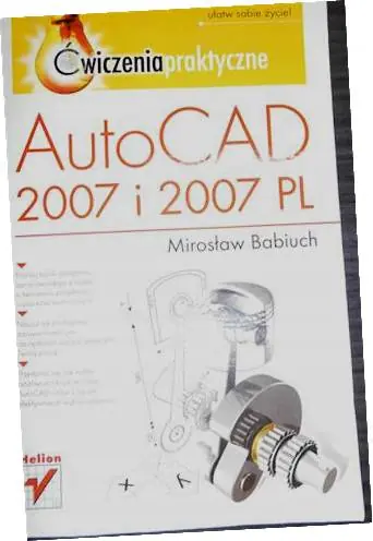 AutoCAD 2007 i 2007 PL. Ćwiczenia praktyczne