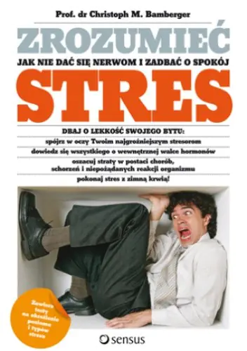 Książka - Zrozumieć stres Jak nie dać się nerwom i zadbać o swój spokój