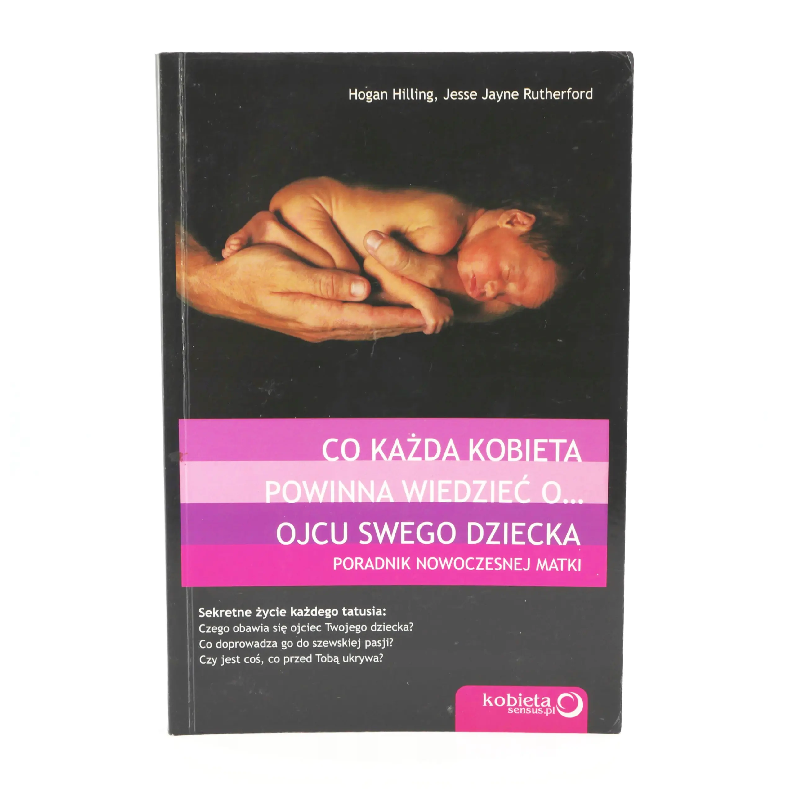 Książka - Co każda kobieta powinna wiedzieć o... ojcu swego dziecka. Poradnik nowoczesnej matki