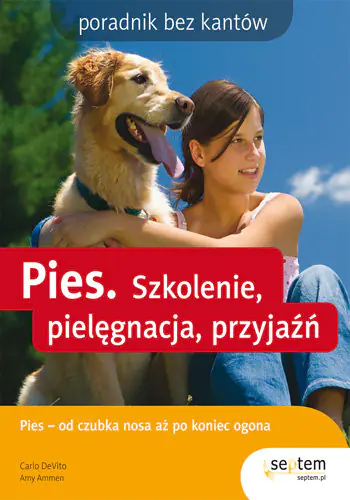 Książka - Pies. Szkolenie, pielęgnacja, przyjaźń