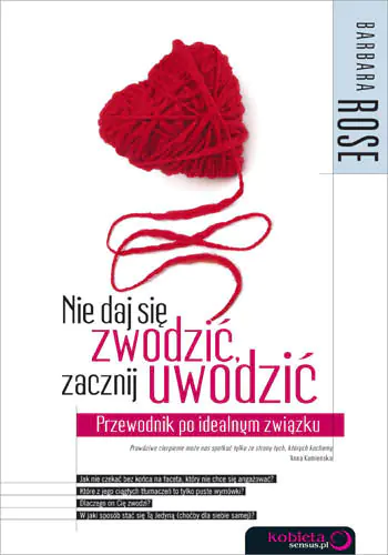 Książka - Nie daj się zwodzić, zacznij uwodzić. Przewodnik po idealnym związku