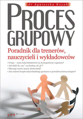 Książka - Proces grupowy Poradnik dla trenerów nauczycieli i wykładowców - Agnieszka Kozak - 