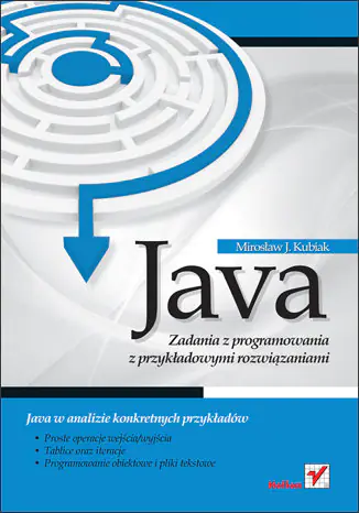 Książka - Java. Zadania z programowania z przykładowymi rozwiązaniami - Mirosław J. Kubiak - 
