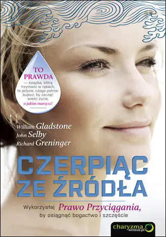 Książka - Czerpiąc ze źródła. Wykorzystaj Prawo Przyciągania, by osiągnąć bogactwo i szczęście