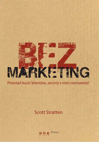 Książka - BezMarketing. Przestań kusić klientów...