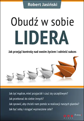 Książka - Obudź w sobie lidera. Jak przejąć kontrolę nad swoim życiem i odnieść sukces - Robert Jasiński - 