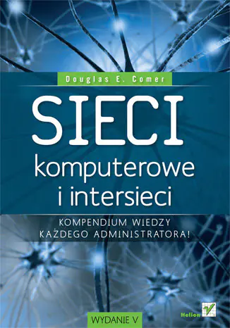 Książka - Sieci komputerowe i intersieci. Kompendium wiedzy każdego administratora!