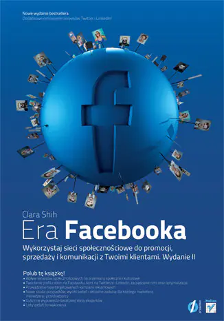 Książka - Era Facebooka. Wykorzystaj sieci społecznościowe do promocji, sprzedaży i komunikacji z Twoimi klientami. Wydanie II 