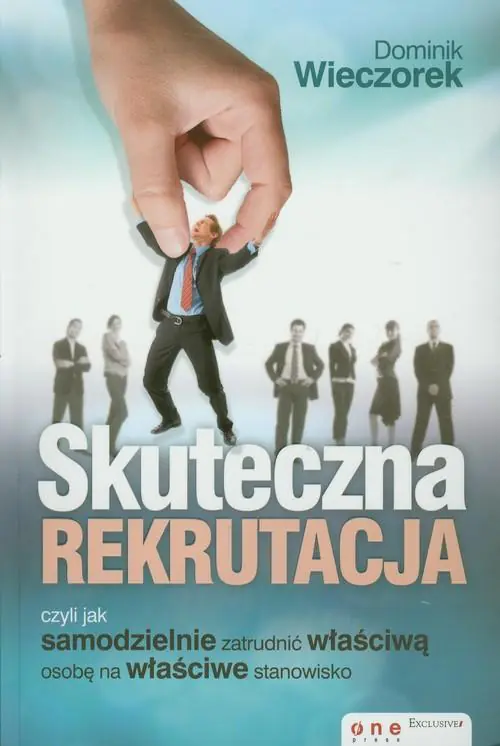 Książka - Skuteczna rekrutacja, czyli jak samodzielnie zatrudnić właściwą osobę na właściwe stanowisko