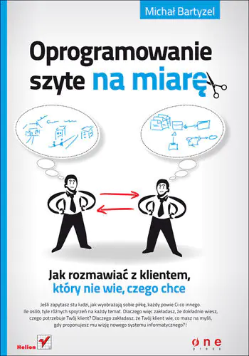Książka - Oprogramowanie szyte na miarę. Jak rozmawiać z klientem, który nie wie, czego chce - Michał Bartyzel - 
