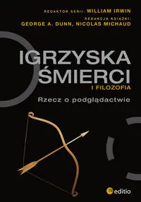 Książka - Igrzyska śmierci i filozofia. Rzecz o podglądactwie