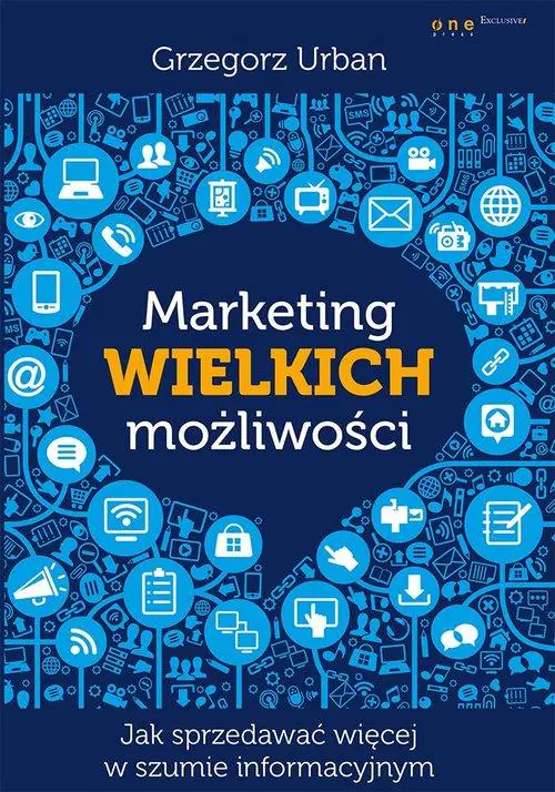 Książka - Marketing wielkich możliwości. Jak sprzedawać więcej w szumie informacyjnym