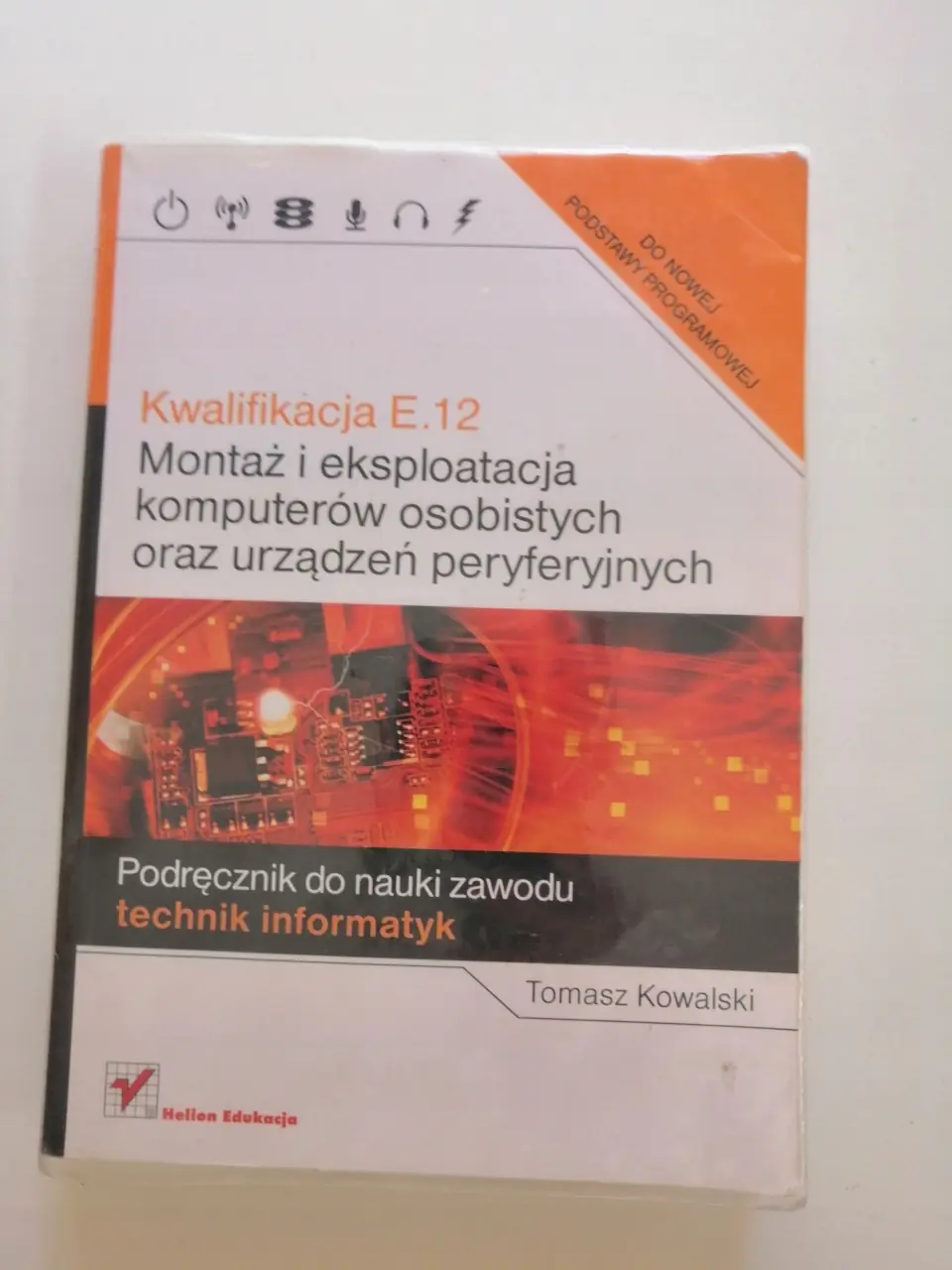 Książka - Montaż i eksploatacja komputerów osobistych oraz urządzeń peryferyjnych. Podręcznik do nauki zawodu technik informatyk