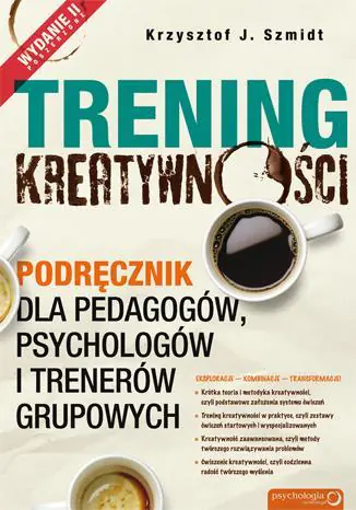 Trening kreatywności. Podręcznik dla pedagogów, psychologów i trenerów grupowych