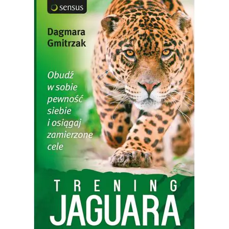 Trening jaguara. Obudź w sobie pewność siebie i osiągaj zamierzone cele