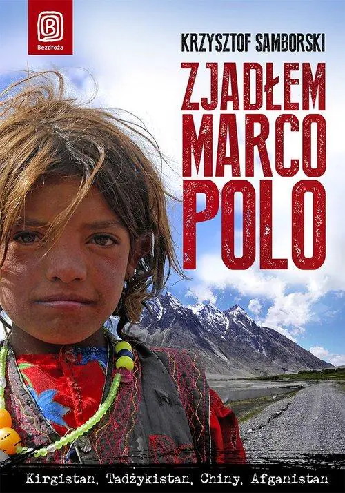 Książka - Zjadłem Marco Polo. Kirgistan, Tadżykistan, Afganistan, Chiny