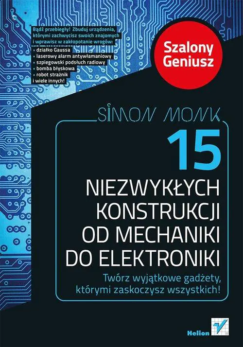 Książka - 15 niezwykłych konstrukcji od mechaniki do elektroniki. Szalony Geniusz