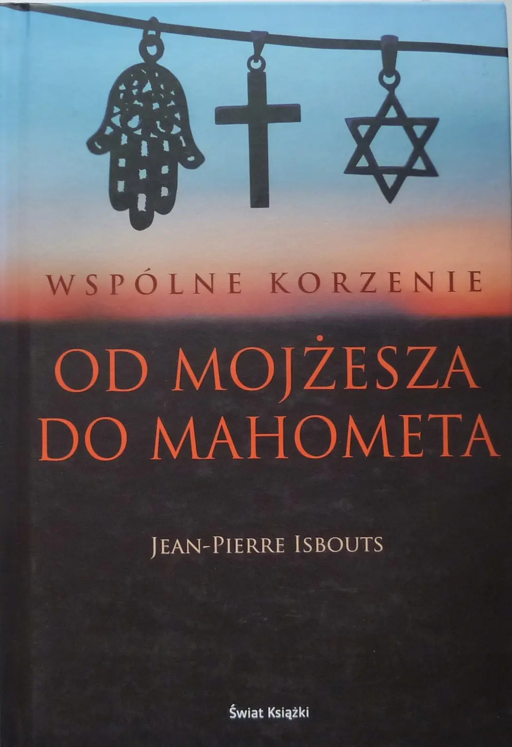 Książka -  WSPÓLNE KORZENIE OD MOJŻESZA DO MAHOMETA WSPÓLNE KORZENIE OD MOJŻESZA DO MAHOMETA