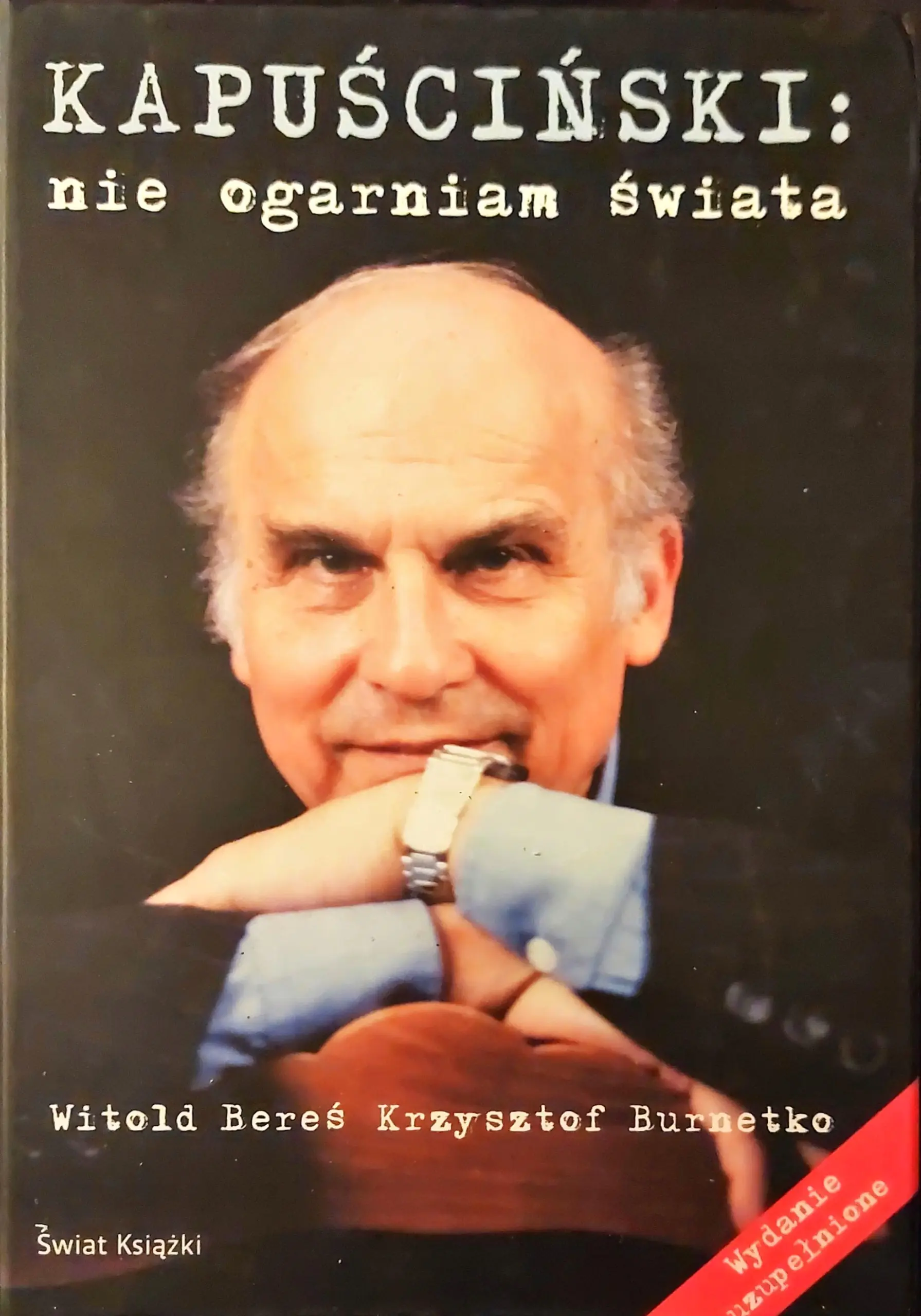 Książka - Kapuściński: Nie Ogarniam Świata. Wydanie Uzupełnione