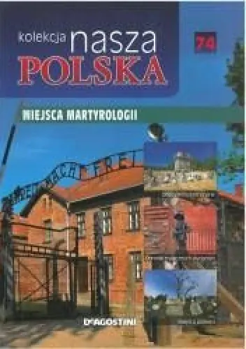 Książka - Nasza Polska t 74 Miejsca martyrologii