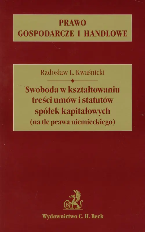 Książka - SWOBODA W KSZTAŁTOWANIU TREŚCI UMÓW I STATUTÓW SPÓŁEK KAPITAŁOWYCH (NA TLE PRAW A NIEMIECKIEGO)