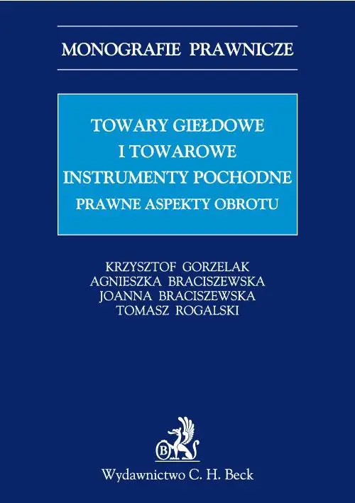 Książka - TOWARY GIEŁDOWE I TOWAROWE INSTRUMENTY POCHODNE PRAWNE ASPEKTY OBROTU