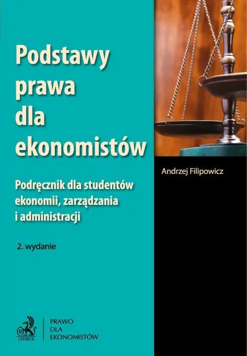 Książka - PODSTAWY PRAWA DLA EKONOMISTÓW PODRĘCZNIK DLA STUDENTÓW EKONOMII ZARZĄDZANIA I ADMINISTRACJI WYD.2