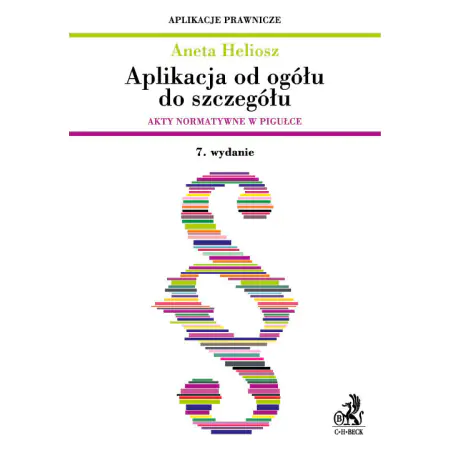 Książka - Aplikacja od ogółu do szczegółu. Akty normatywne w pigułce Aplikacja od ogółu do szczegółu. Akty nor - Heliosz Aneta