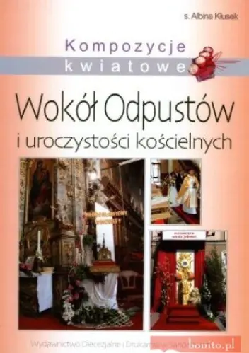 Książka - Kompozycje kwiatowe wokół odpustów i uroczystości kościelne