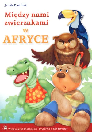 Książka - Między nami zwierzakami. W Afryce
