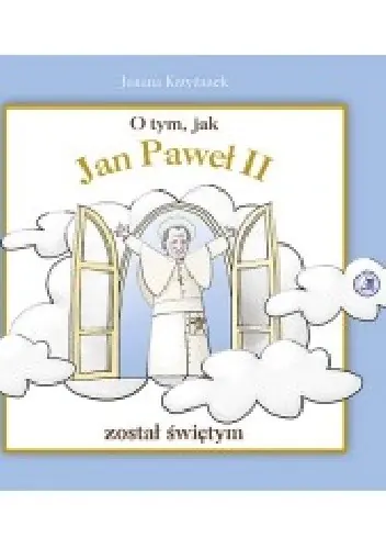 Książka - O tym, jak Jan Paweł II został świętym