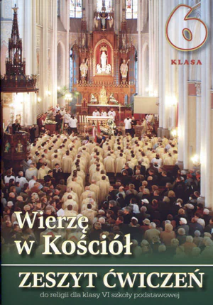 Książka - Religia. Wierzę w kościół. Ćwiczenia. Klasa 6. Szkoła podstawowa