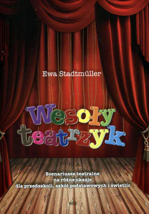 Książka - Wesoły teatrzyk. Scenariusze teatralna na różne okazje dla przedszkoli, szkół podstawowych i świetlic