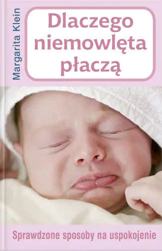Książka - Dlaczego niemowlęta płaczą. Sprawdzone sposoby na uspokojenie