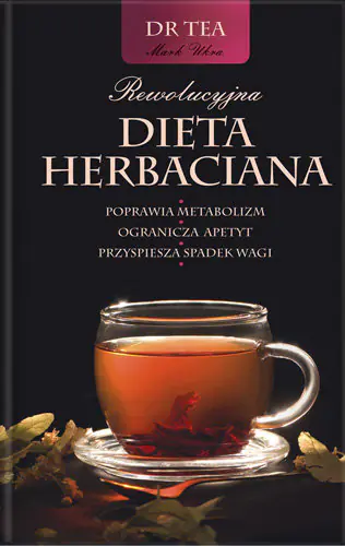 Książka - Rewolucyjna Dieta herbaciana   Poprawia metabolizm; ogranicza apetyt; przyspiesza spadek wagi