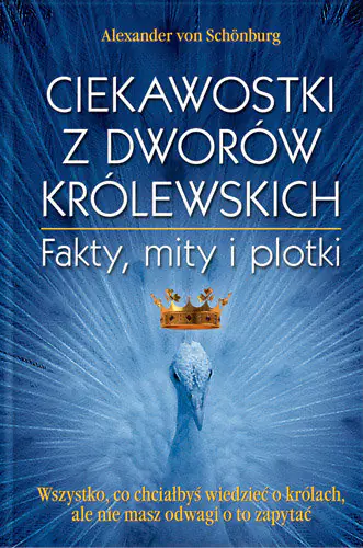 Książka - Ciekawostki z dworów królewskich. Fakty, mity i plotki
