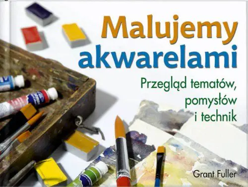 Książka - Malujemy akwarelami. Przegląd tematów, pomysłów i technik